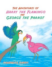 The Adventures of Harry the Flamingo and George the Parrot