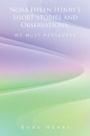 Nora Helen Henry'S Short Stories and Observations: We Must Persevere - Cover