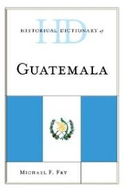Historical Dictionary of Guatemala
