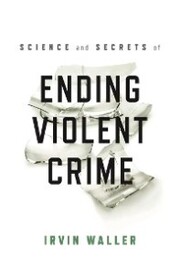 Science and Secrets of Ending Violent Crime - Cover
