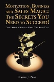 Motivation, Business and Sales Magic: the Secrets You Need to Succeed!