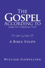 The Gospel According to Luke 9:51 Through 19:27