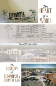 The Heart of a Word: the History of Community Hospital East - Cover