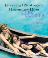 Everything I Need to Know I Learned From Other Women
