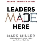 Leaders Made Here - Building a Leadership Culture