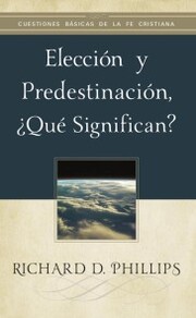 Elección y predestinación,¿qué significan?