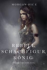 Rebell, Schachfigur, König (Für Ruhm und Krone - Buch 4)