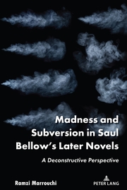 Madness and Subversion in Saul Bellows Later Novels