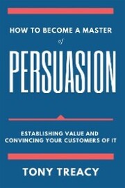 How to Become a Master of Persuasion