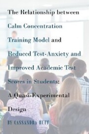 The Relationship between Calm Concentration Training Model and Reduced Test-Anxiety and Improved Academic Test Scores in Students