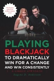 Playing Blackjack To Dramatically Win For A Change and Win Consistently - Cover