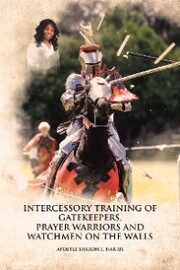 Intercessory Training of Gatekeepers Prayer Warriors, and Watchmen on the Walls - Cover