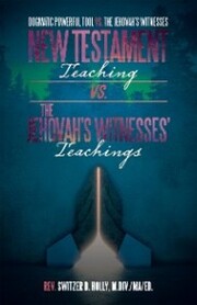 New Testament Teaching Vs. the Jehovah's Witnesses' Teachings