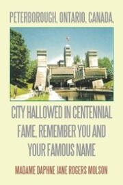 Peterborough, Ontario, Canada, City Hallowed in Centennial Fame, Remember You and Your Famous Name