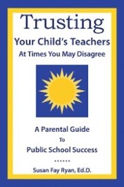 Trusting Your Child's Teachers: at Times You May Disagree