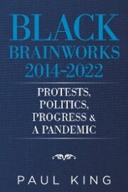 Black Brainworks 2014-2022: Protests, Politics, Progress & a Pandemic