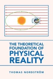 The Theoretical Foundation of Physical Reality
