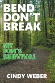 Bend Don't Break: My Son's Survival