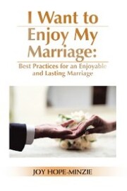 I Want to Enjoy My Marriage: Best Practices for an Enjoyable and Lasting Marriage - Cover