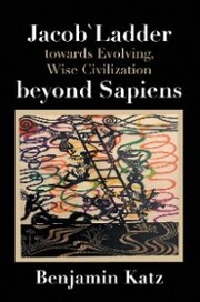 Jacob' Ladder Towards Evolving, Wise Civilization Beyond Sapiens