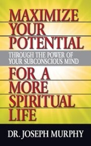 Maximize Your Potential Through the Power of Your Subconscious Mind for A More Spiritual Life - Cover