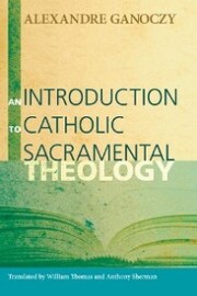 An Introduction to Catholic Sacramental Theology