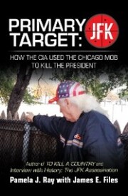 Primary Target: Jfk - How the Cia Used the Chicago Mob to Kill the President