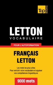 Vocabulaire Français-Letton pour l'autoformation - 9000 mots