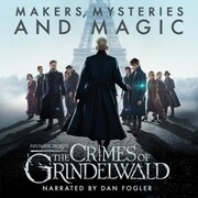 Fantastic Beasts: The Crimes of Grindelwald - Makers, Mysteries and Magic