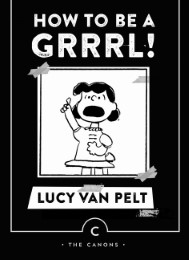 How to Be a Grrrl: by Lucy van Pelt