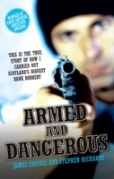 Armed and Dangerous - This is the True Story of How I Carried Out Scotland's Biggest Bank Robbery