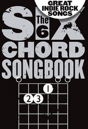 The Six Chord Songbook: Great Indie Rock Songs