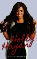 Not Quite A Geordie -the Autobiography Of Geordie Shores Holly Hagan