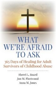 What We're Afraid to Ask: 365 Days of Healing for Adult Survivors of Childhood Abuse - Cover