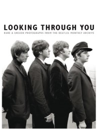 Looking Through You: Rare & Unseen Photographs From The Beatles Book Archive -Hardback Edition- (Books About Music)