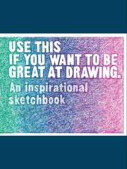 Use This if You Want to Be Great at Drawing - Cover