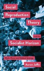 Social Reproduction Theory and the Socialist Horizon