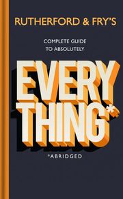 Rutherford and Fry's Complete Guide to Absolutely Everything (Abridged) - Cover