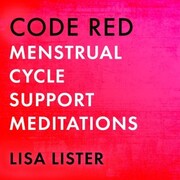Code Red Menstrual Cycle Support Meditations