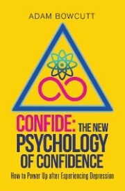 Confide: the New Psychology of Confidence