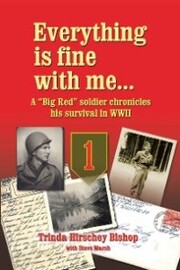 Everything Is Fine with Me... a 'Big Red' Soldier Chronicles His Survival in WWII