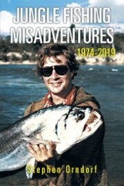Jungle Fishing Misadventures 1974-2019