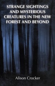 Strange Sightings and Mysterious Creatures in the New Forest and Beyond