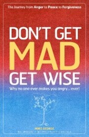 Dont Get Mad Get Wise: Why No One Ever M