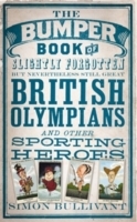 Bumper Book of Slightly Forgotten but Nevertheless Still Great British Olympians and Other Sporting Heroes
