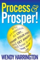 Process and Prosper - Why it is essential to cry, stamp your feet and get angry and how it can save your life - Cover