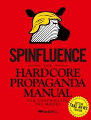 Spinfluence - The Hardcore Propaganda Manual