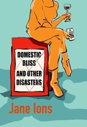 Domestic Bliss and Other Disasters