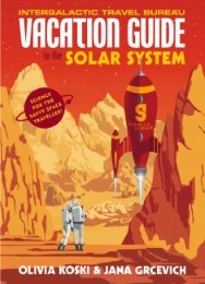 The Vacation Guide to the Solar System Science for the Savvy Space Traveller