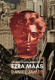 The Unauthorised Biography of Ezra Maas